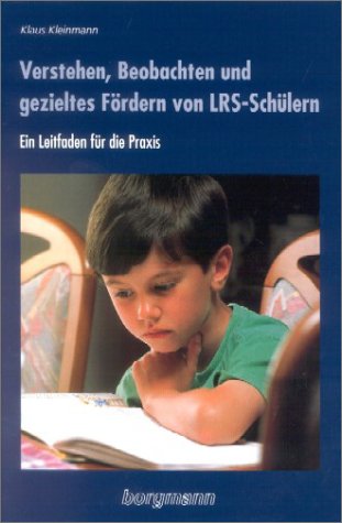 Verstehen, Beobachten und gezieltes Fördern von LRS-Schülern. Ein Leitfaden für die Praxis von Einzelförderung, LRS-Kleingruppenarbeit und Prävention ... Erstlese- und Schreibunterricht Books