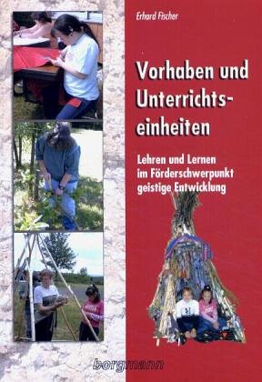 Vorhaben und Unterrichtseinheiten: Lehren und Lernen im Förderschwerpunkt geistige Entwicklung Learning & Reference