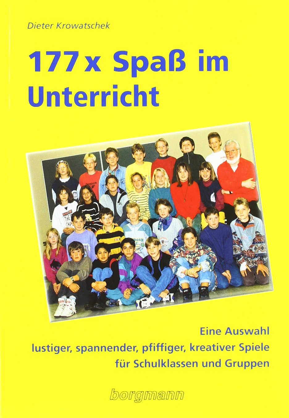 177mal Spass im Unterricht: Eine Auswahl lustiger, spannender, pfiffiger und kreativer Spiele für Schulklassen und Gruppen - mit und ohne ... kreativer Spiele für Schulklassen und Gruppen Learning & Reference