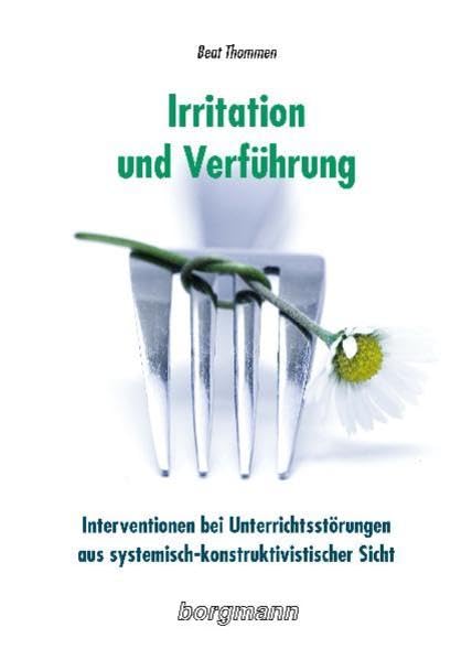 Irritation und Verführung: Interventionen bei Unterrichtsstörungen aus systemisch-konstruktivistischer Sicht Psychology