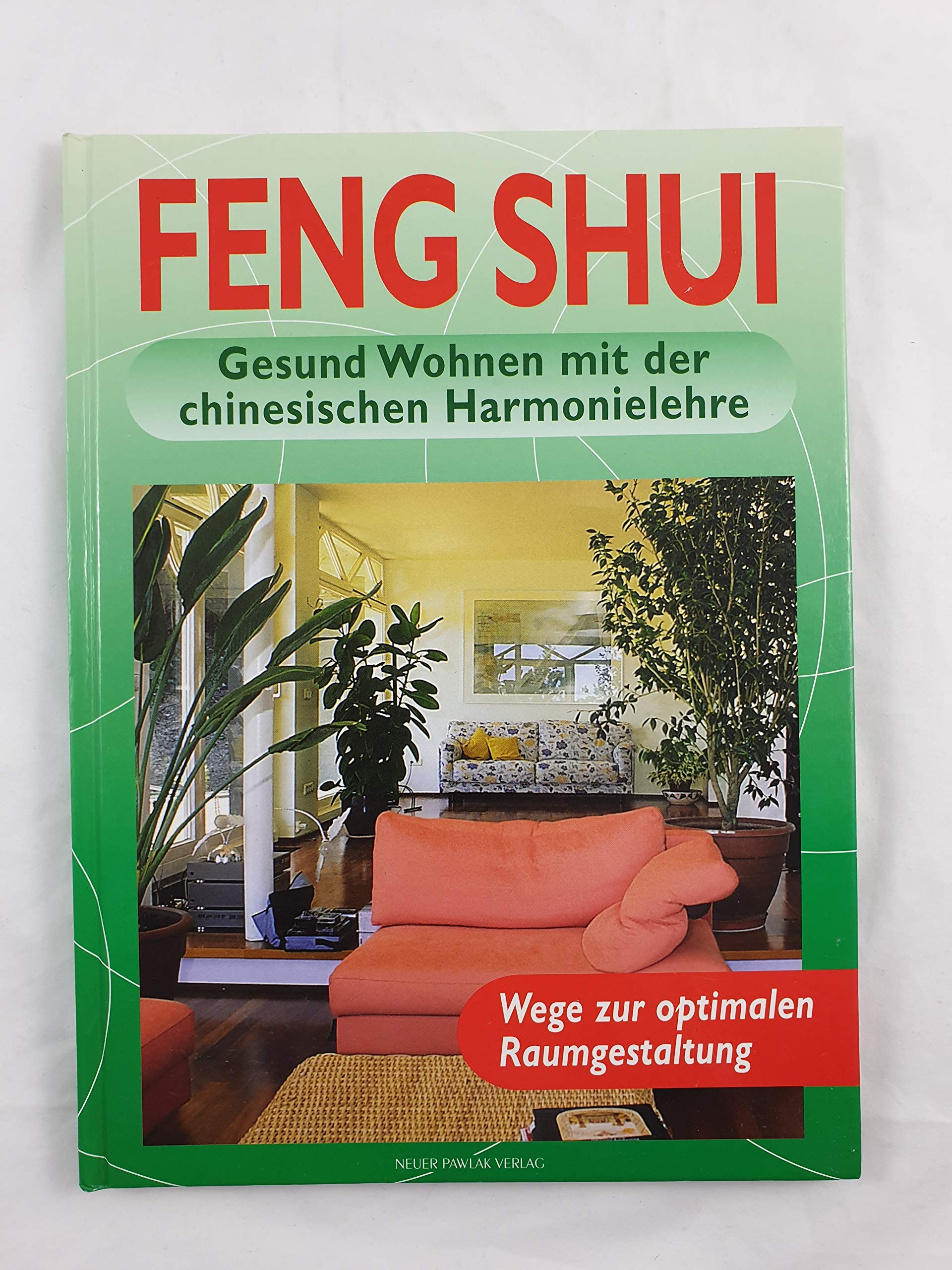 Feng Shui. Gesund Wohnen mit der chinesischen Harmonielehre Living & Furnishing