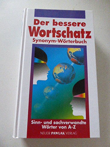 Der bessere Wortschatz. Synonym-Wörterbuch - sinn- und sachverwandte Wörter von A-Z Learning & Reference
