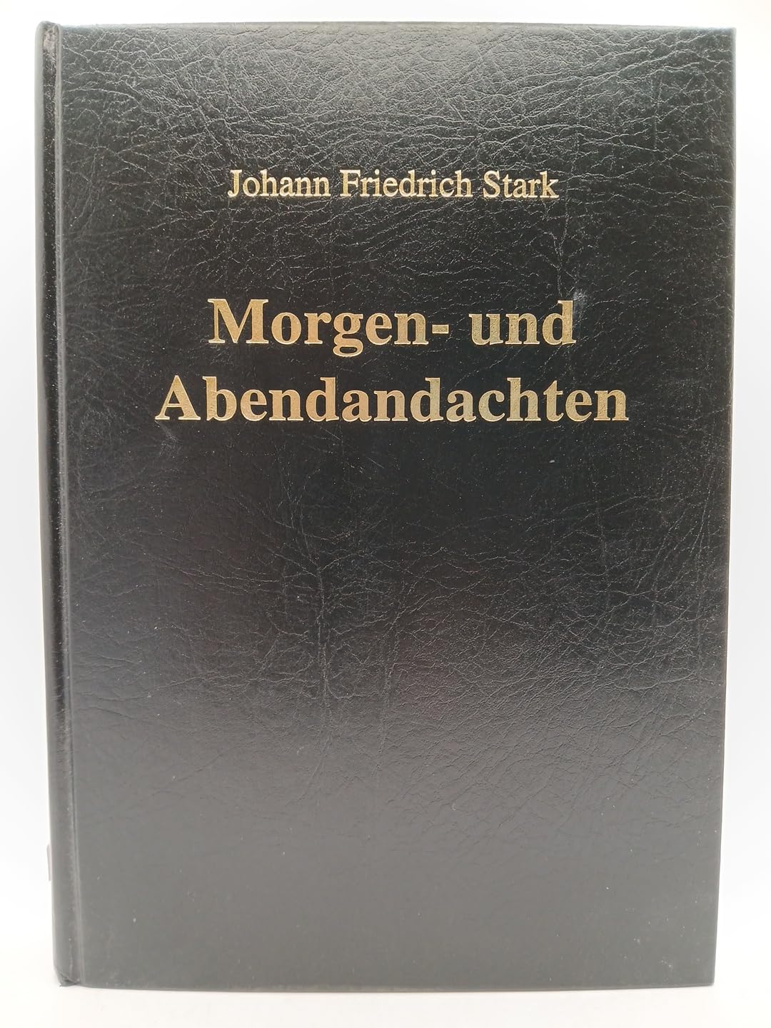 Morgen- und Abendandachten: frommer Christen für alle Tage des Jahres. Nebst einem Anhang von Gebeten für Sonn- und Feiertage Religion & Esotericism