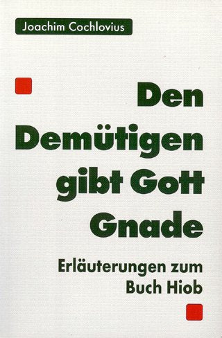 Dem Demütigen gibt Gott Gnade. Erläuterungen zum Buch Hiob Religion & Esotericism