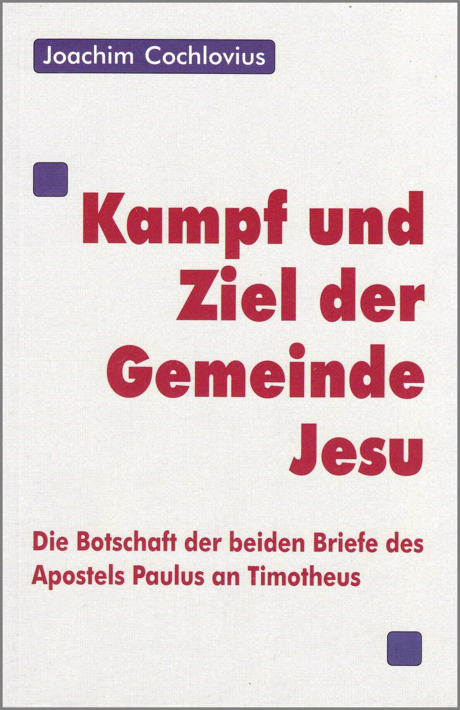 Kampf und Ziel der Gemeinde Jesu: Die Botschaft der beiden Briefe des Apostels Paulus an Timotheus Essays & Short Stories