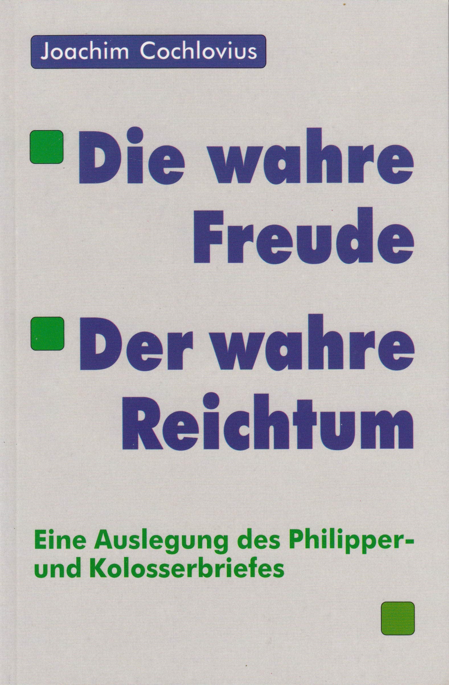 Die wahre Freude - Der wahre Reichtum: Eine Auslegung des Philipper- und Kolosserbriefes Books
