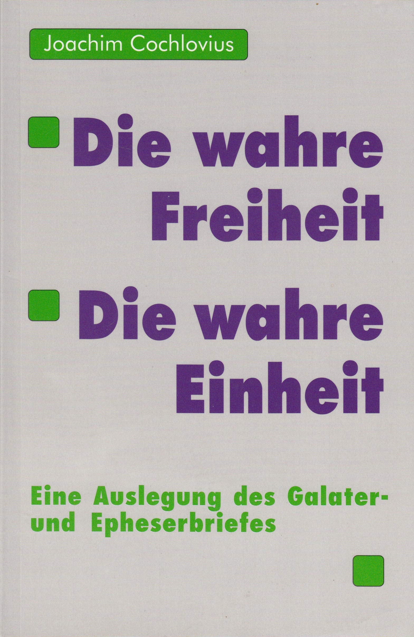 Die wahre Freiheit - Die wahre Einheit: Eine Auslegung des Galater- und Epheserbriefes Books