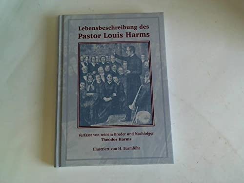 Lebensbeschreibung des Pastor Louis Harms: Verfasst von seinem Bruder und Nachfolger Theodor Harms Memories