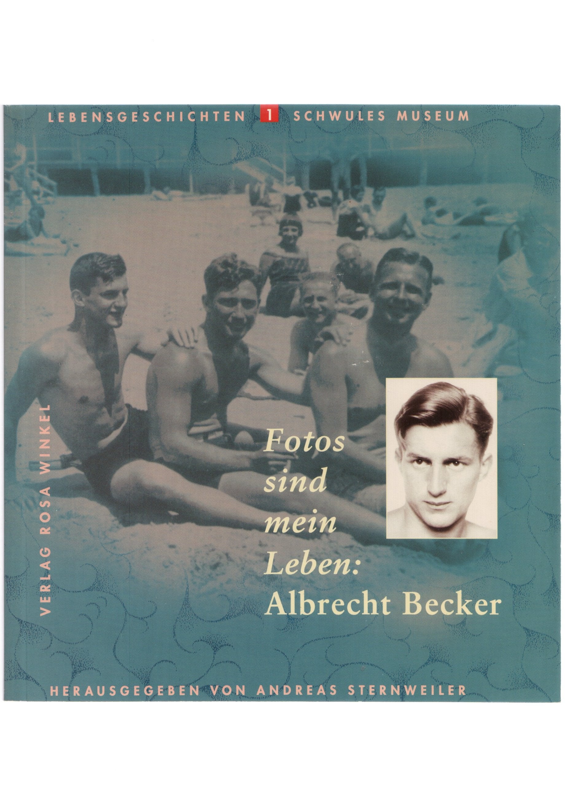 Fotos sind mein Leben: Albrecht Becker: Hrsg. v. Andreas Sternweiler (Schwules Museum: Lebensgeschichten) Personalities
