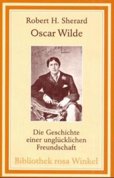 Oscar Wilde - Die Geschichte einer unglücklichen Freundschaft (Bibliothek rosa Winkel) Contemporary literature