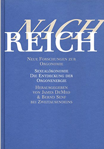 Nach Reich. Neue Forschungen zur Orgonomie. Sexualökonomie. Die Entdeckung der Orgonenergie Medicine