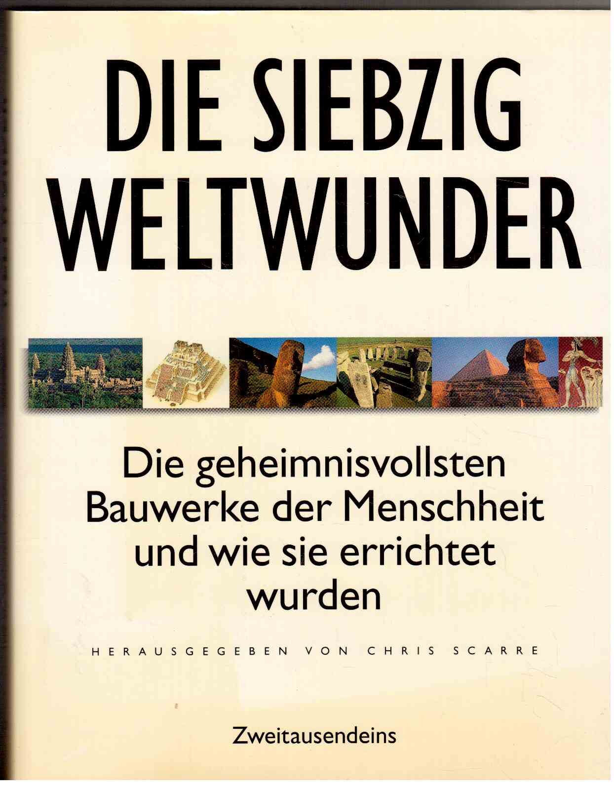 Die siebzig Weltwunder: Die geheimnisvollsten Bauwerke der Menschheit und wie sie errichtet wurden Politics & History