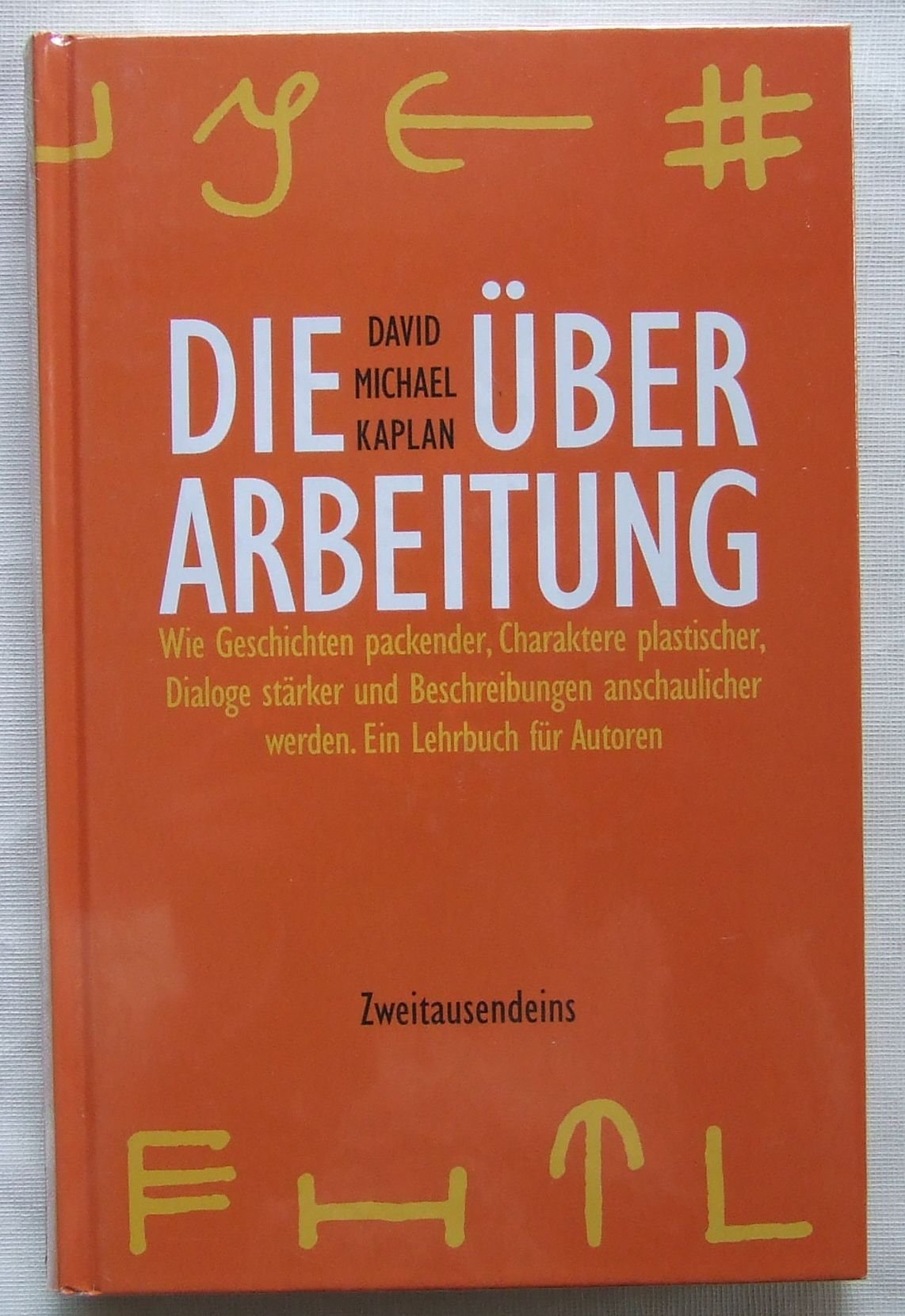 Die Überarbeitung: Wie Geschichten packender, Charaktere plastischer, Dialoge stärker und Beschreibungen anschaulicher werden Professional & Reference Books