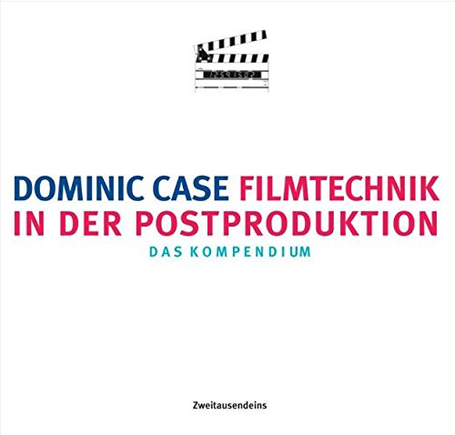 Filmtechnik in der Postproduktion: Das Kompendium Film, Art & Culture