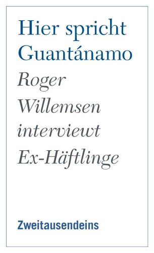 Hier spricht Guantánamo. Roger Willemsen interviewt Ex-Häftlinge Politics & History