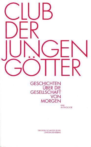 Club der jungen Götter: Geschichten über die Gesellschaft von morgen. Eine Anthologie (dieGesellschafter.de bei Zweitausendeins) Contemporary literature Books