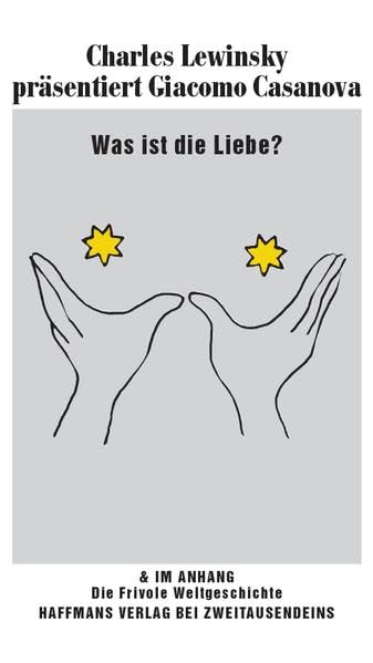 Was ist die Liebe? Charles Lewinsky präsentiert Giacomo Casanova.: & im Anhang: Die Frivole Weltgeschichte (Haffmans bei Zweitausendeins) Contemporary literature Books