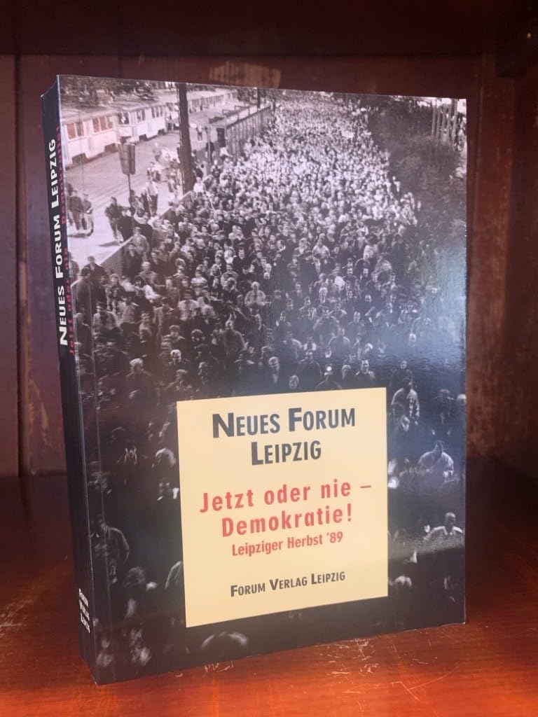 Jetzt oder nie - Demokratie!. Leipziger Herbst '89 Politics & History