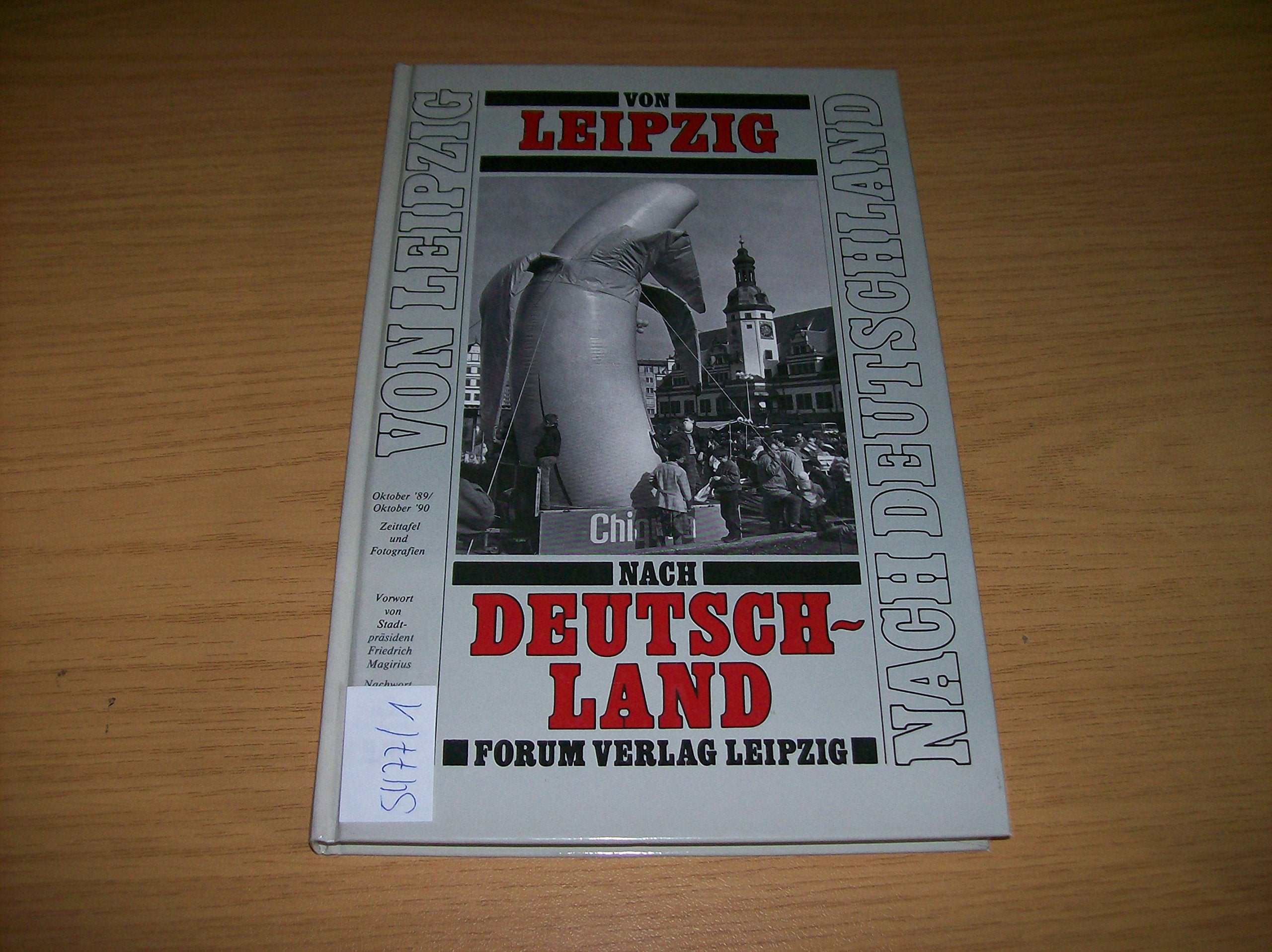 Von Leipzig nach Deutschland. Oktober '89 /Oktober '90. Zeittafel und Fotografien Politics & History