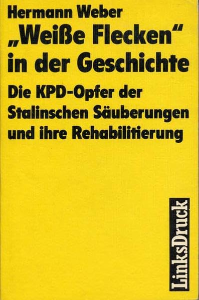 "Weisse Flecken" in der Geschichte: Die KPD-Opfer der Stalinschen Säuberungen und ihre Rehabilitierung Politics & History