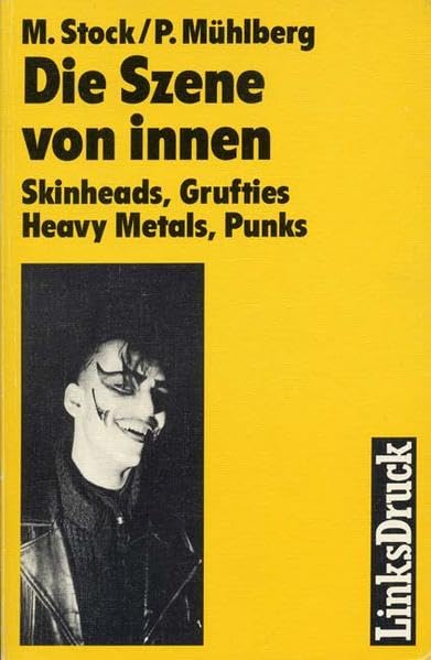 Die Szene von innen: Punks, Skinheads, Grufties, Heavy Metals Books