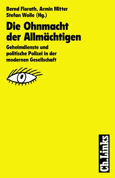 Die Ohnmacht der Allmächtigen. Geheimdienste und politische Polizei in der modernen Gesellschaft Law