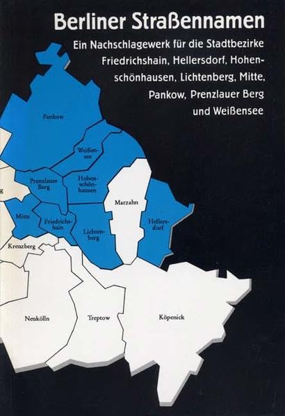 Berliner Strassennamen: Ein Nachschlagewerk für die Stadtbezirke Friedrichshain, Hellersdorf, Hohenschönhausen, Lichtenberg, Mitte, Pankow, Prenzlauer Berg und Weissensee Travel Books