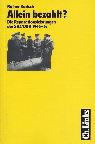 Allein bezahlt?: Die Reparationsleistungen der SBZ/DDR 1945-1953 German history