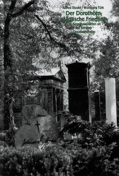 Der Dorotheenstädtische Friedhof. Die Begräbnisstätten an der Berliner Chausseestraße: Die Begräbnisstätten an der Berliner Chausseestrasse (Berliner Blicke) Film, Art & Culture