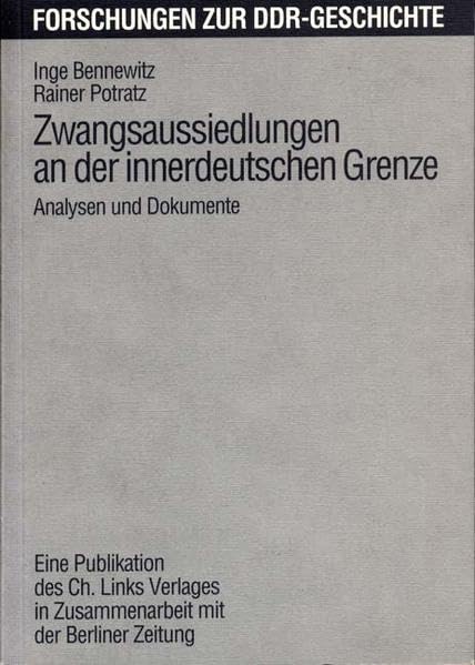 Zwangsaussiedlungen an der innerdeutschen Grenze: Analysen und Dokumente (Forschungen zur DDR-Geschichte) German history