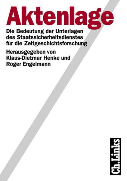 Aktenlage: Die Bedeutung der Unterlagen des Staatssicherheitsdienstes für die Zeitgeschichtsforschung (Analysen und Dokumente: Wissenschaftliche Reihe ... ehemaligen Deutschen Demokratischen Republik) Law