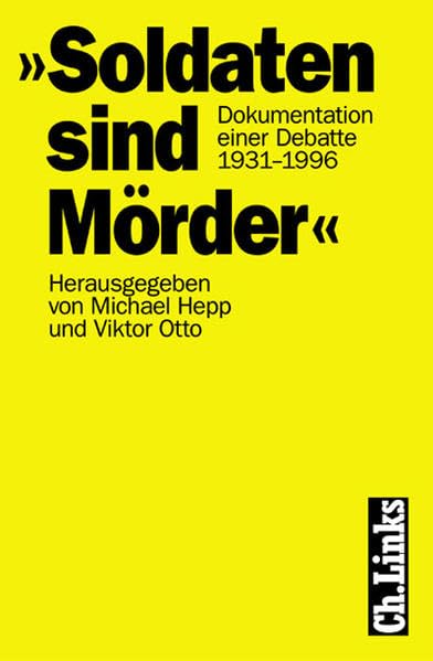 ' Soldaten sind Mörder'. Dokumentation einer Debatte 1931 - 1996 Politics & History