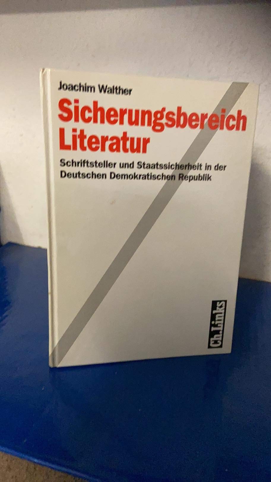 Sicherungsbereich Literatur, Schriftsteller und Staatssicherheit in der Deutschen Demokratischen Republik Politics & History