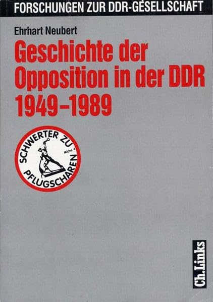 Geschichte der Opposition in der DDR 1949-1989 (Forschungen zur DDR-Gesellschaft) German history