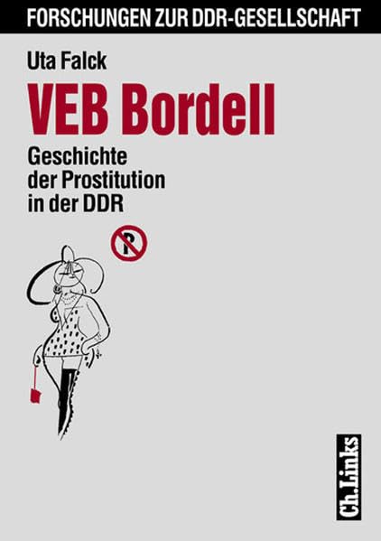 VEB Bordell. Geschichte der Prostitution in der DDR Politics & History