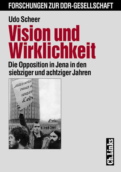 Vision und Wirklichkeit - Die Opposition in Jena in den siebziger und achtziger Jahren Social Sciences