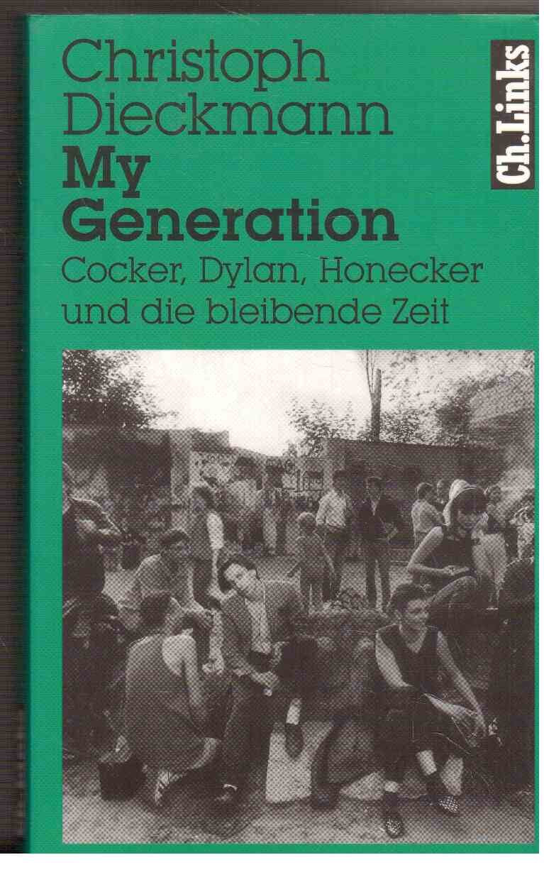 My Generation: Cocker, Dylan, Honecker und die bleibende Zeit Books