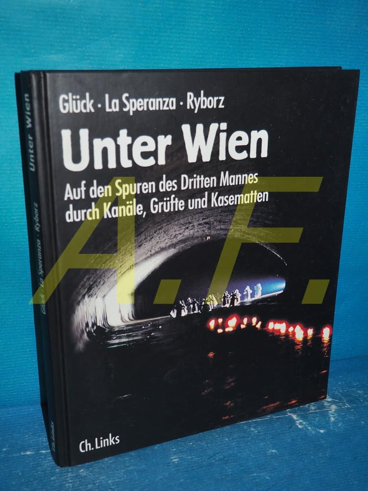 Unter Wien: Auf den Spuren des Dritten Mannes durch Kanäle, Grüfte und Kasematten Business & Technology