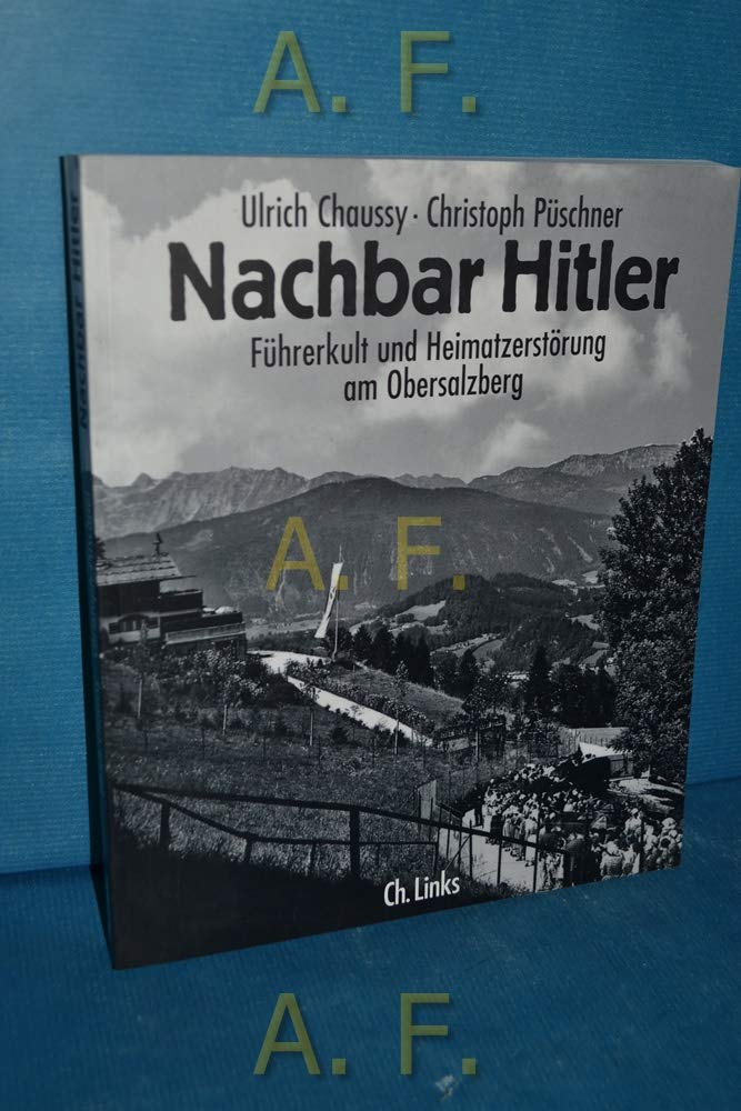 Nachbar Hitler: Führerkult und Heimatzerstörung am Obersalzberg German history