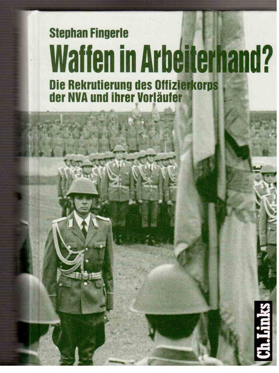 Waffen in Arbeiterhand?: Die Rekrutierung des Offizierkorps der NVA und ihrer Vorläufer (Militärgeschichte der DDR) German history