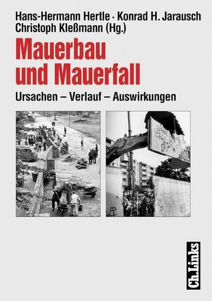 Mauerbau und Mauerfall: Ursachen - Verlauf - Auswirkungen (Forschungen zur DDR-Gesellschaft) Politics & History
