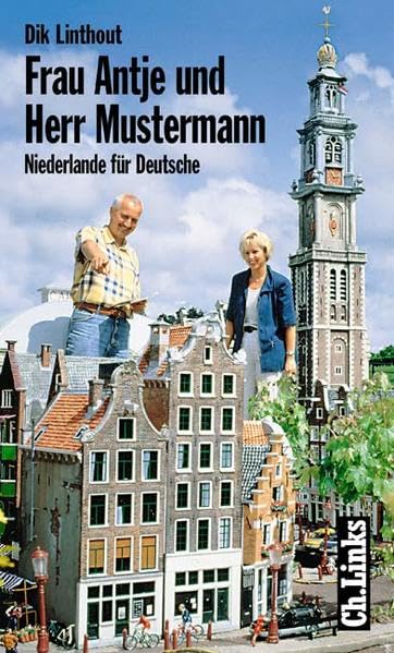 Frau Antje und Herr Mustermann: Niederlande für Deutsche Politics & History