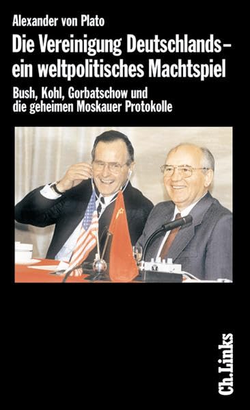 Die Vereinigung Deutschlands - ein weltpolitisches Machtspiel. Bush, Kohl, Gorbatschow und die geheimen Moskauer Protokolle Politics & History