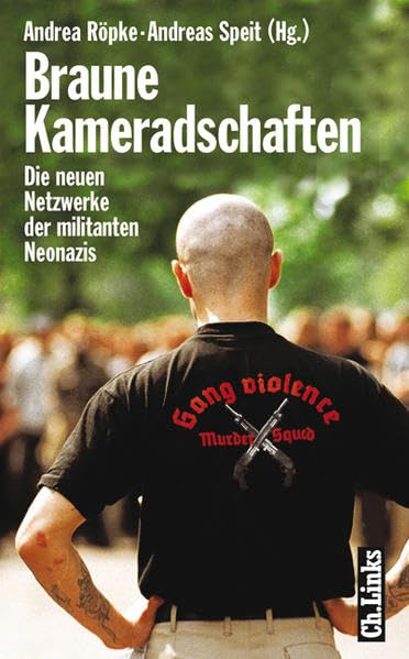 Braune Kameradschaften: Die neuen Netzwerke der militanten Neonazis Politics & History