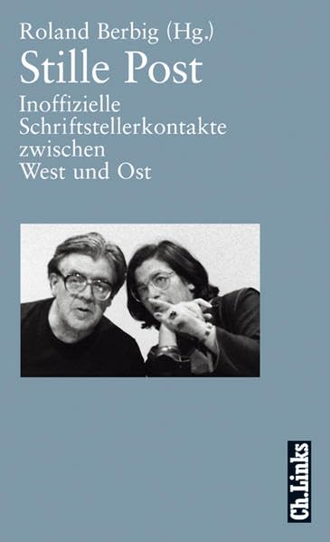 Stille Post: Inoffizielle Schriftstellerkontakte zwischen West und Ost Essays & Short Stories