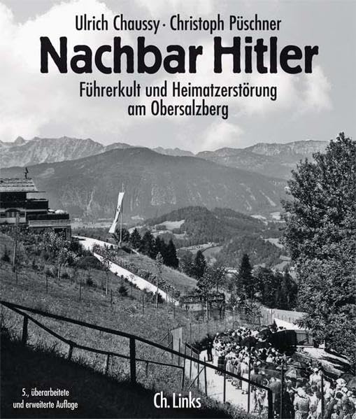 Nachbar Hitler: Führerkult und Heimatzerstörung am Obersalzberg German history