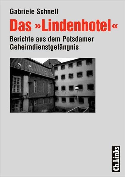 Das Lindenhotel: Berichte aus dem Potsdamer Geheimdienstgefängnis Politics & Society