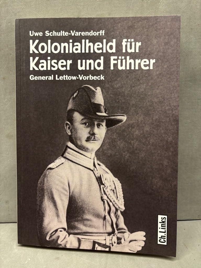 Kolonialheld für Kaiser und Führer: General Lettow-Vorbeck – Mythos und Wirklichkeit Science