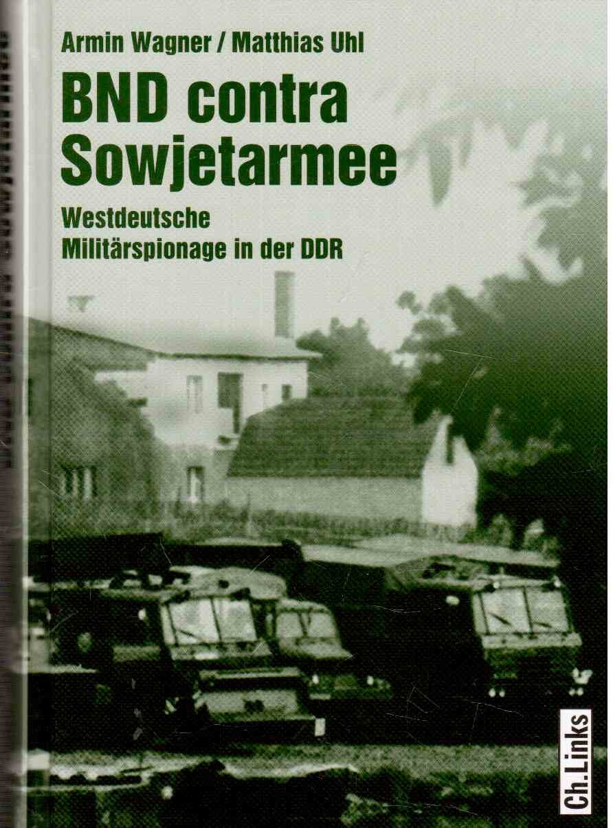 BND contra Sowjetarmee: Westdeutsche Militärspionage in der DDR (Militärgeschichte der DDR) Politics & History