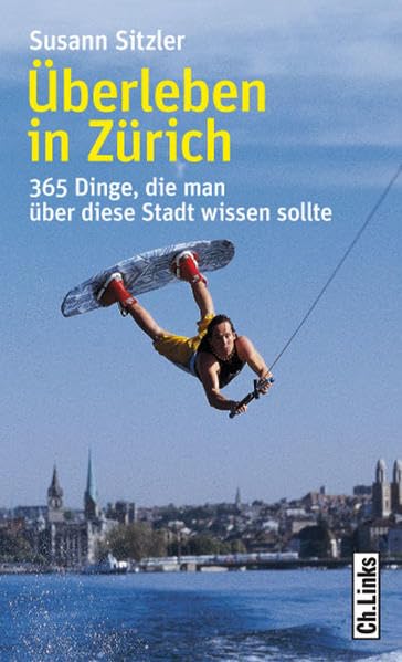Überleben in Zürich: 365 Dinge, die man über diese Stadt wissen sollte Leisure, Home & Garden